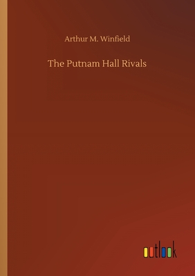 The Putnam Hall Rivals - Winfield, Arthur M