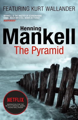 The Pyramid: Kurt Wallander - Mankell, Henning, and Segerberg, Ebba (Translated by), and Thompson, Laurie (Translated by)
