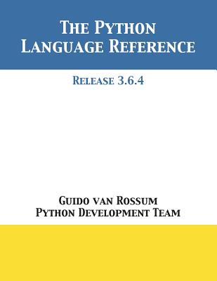 The Python Language Reference: Release 3.6.4 - Van Rossum, Guido, and Python Development Team