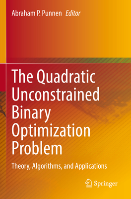 The Quadratic Unconstrained Binary Optimization Problem: Theory, Algorithms, and Applications - Punnen, Abraham P. (Editor)