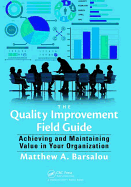 The Quality Improvement Field Guide: Achieving and Maintaining Value in Your Organization