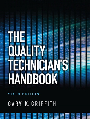 The Quality Technician's Handbook - Griffith, Gary