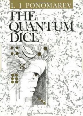 The Quantum Dice - Ponomarev, L I, and Kurchatov, I V