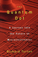 The Quantum Dot: A Journey Into the Future of Microelectronics