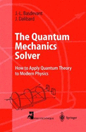 The Quantum Mechanics Solver: How to Apply Quantum Theory to Modern Physics