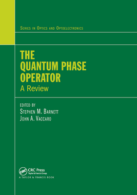 The Quantum Phase Operator: A Review - Barnett, Stephen M. (Editor), and Vaccaro, Joan (Editor)