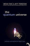 The Quantum Universe: (And Why Anything That Can Happen, Does)