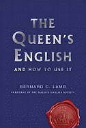 The Queen's English: And How to Use It