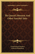 The Queen's Museum and Other Fanciful Tales