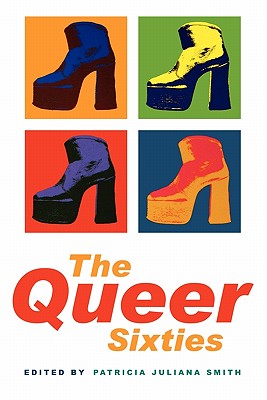 The Queer Sixties - Smith, Patricia Juliana (Editor)