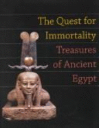 The Quest for Immortality: Treasures of Ancient Egypt