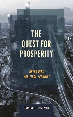 The Quest for Prosperity: Reframing Political Economy - Sassower, Raphael