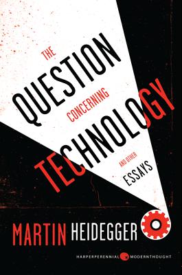 The Question Concerning Technology: And Other Essays - Heidegger, Martin