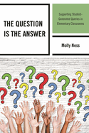 The Question Is the Answer: Supporting Student-Generated Queries in Elementary Classrooms