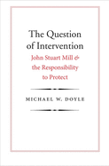 The Question of Intervention: John Stuart Mill and the Responsibility to Protect