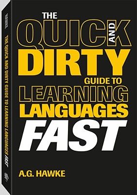 The Quick and Dirty Guide to Learning Languages Fast - Hawke, Mykel