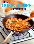 The Quick Recipe Cookbook - Whitecap Books (Editor)