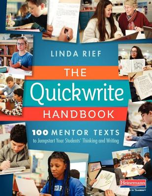 The Quickwrite Handbook: 100 Mentor Texts to Jumpstart Your Students' Thinking and Writing - Rief, Linda