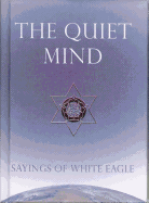 The Quiet Mind: Sayings of White Eagle