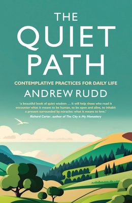 The Quiet Path: Contemplative Practices for Daily Life - Rudd, Andrew