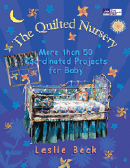 The Quilted Nursery: More Than 50 Coordinated Projects for Baby