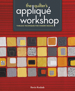 The Quilter's Appliqu� Workshop: Timeless Techniques for Modern Designs