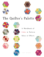 The Quilter's Palette: A Workbook of Color & Pattern, Ideas & Effects