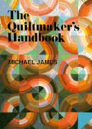 The Quiltmaker's Handbook: A Guide to Design and Construction