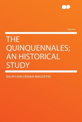The Quinquennales; An Historical Study - Magoffin, Ralph Van Deman