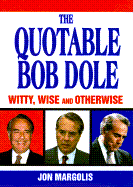 The Quotable Bob Dole: Witty, Wise, and Otherwise