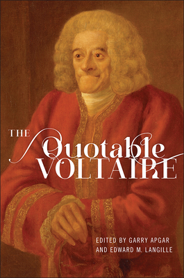 The Quotable Voltaire - Apgar, Garry (Editor), and Langille, Edward M. (Editor), and Arouet (Voltaire) (1694-1778), Fran�ois-Marie