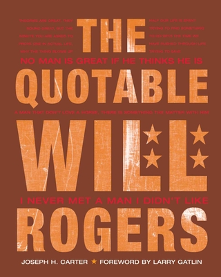 The Quotable Will Rogers - Carter, Joseph H, and Gatlin, Larry (Foreword by)
