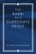 The Rabbi as a Surrogate Priest