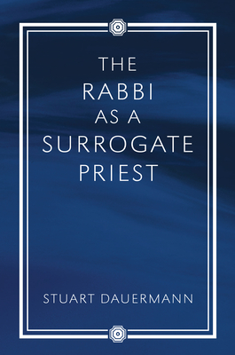 The Rabbi as a Surrogate Priest - Dauermann, Stuart