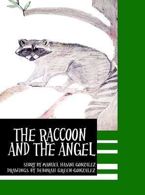 The Raccoon and the Angel - Gonzalez, Deborah, and Gonzalez, Manuel Hasani