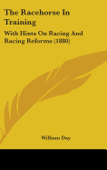 The Racehorse In Training: With Hints On Racing And Racing Reforms (1880)