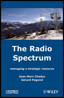 The Radio Spectrum: Managing a Strategic Resource - Chaduc, Jean-Marc, and Pogorel, G�rard