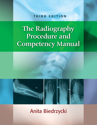The Radiography Procedure and Competency Manual - Biedrzycki, Anita