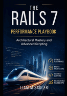 The Rails 7 Performance Playbook: Architectural Mastery and Advanced Scripting