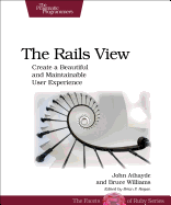 The Rails View: Creating a Beautiful and Maintainable User Experience
