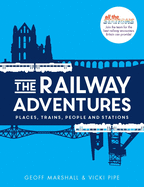 The Railway Adventures: Places, Trains, People and Stations