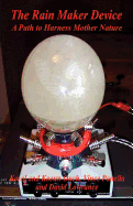 The Rain Maker Device - A Path to Harness Mother Nature
