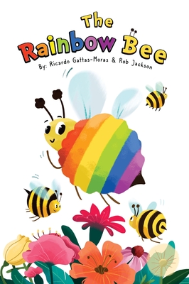 The Rainbow Bee - Gattas-Moras, Ricardo, and Jackson, Rob