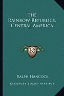 The Rainbow Republics, Central America