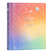 The Rainbow Witch: Enhance Your Magic with the Secret Powers of Color