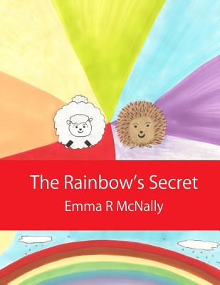 The Rainbow's Secret - McNally, Emma R, and Jmd Editorial and Writing Services (Editor)