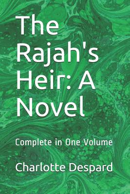 The Rajah's Heir: A Novel: Complete in One Volume - Despard, Charlotte