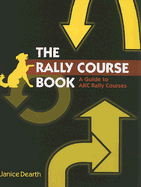 The Rally Course Book: A Guide to AKC Rally Courses