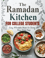 The Ramadan Kitchen for College Students: Easy, Affordable Meals for Dorms and Busy Study Days