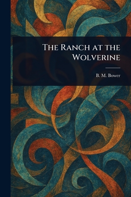 The Ranch at the Wolverine - Bower, B M